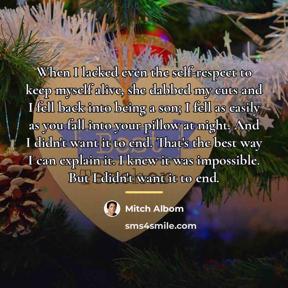 “When I lacked even the self-respect to keep myself alive,…” quote by Mitch Albom