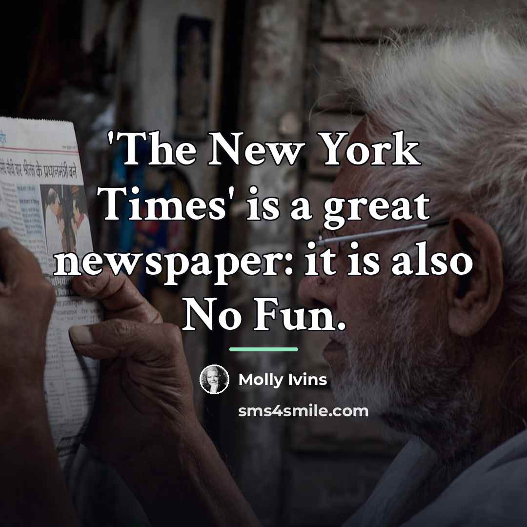 “'The New York Times' is a great newspaper: it is…” quote by Molly Ivins