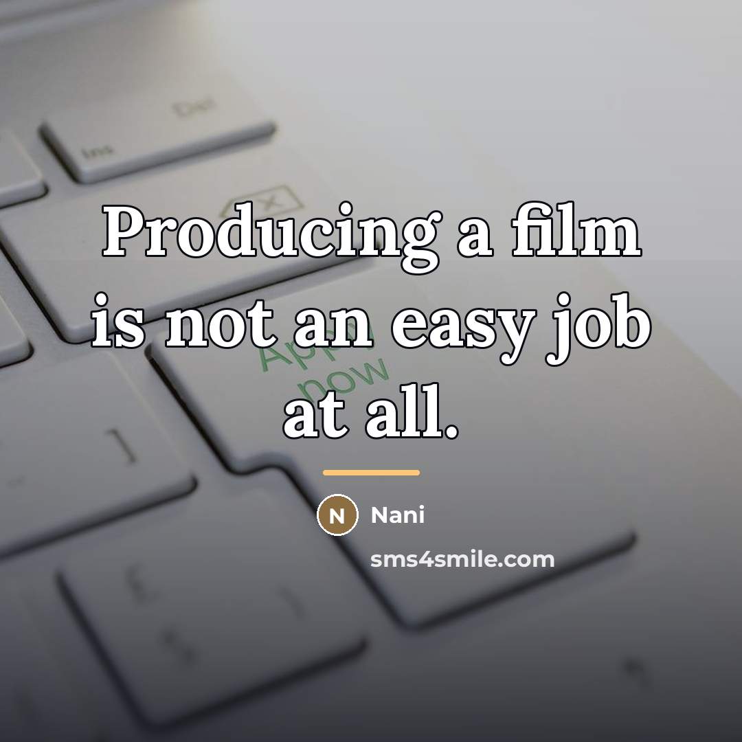 “Producing a film is not an easy job at all.…” quote by Nani