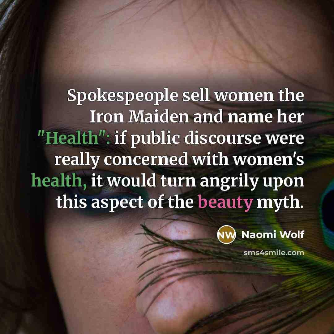 “Spokespeople sell women the Iron Maiden and name her "Health":…” quote by Naomi Wolf