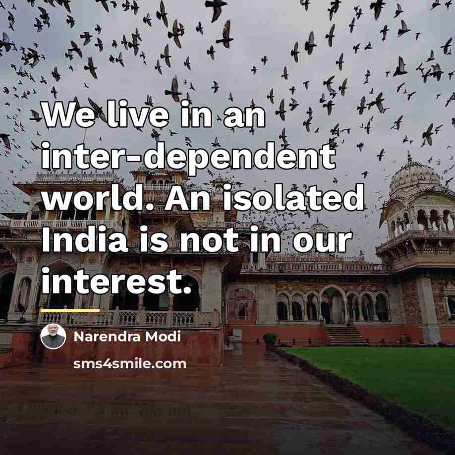 “We live in an inter-dependent world. An isolated India is…” quote by Narendra Modi