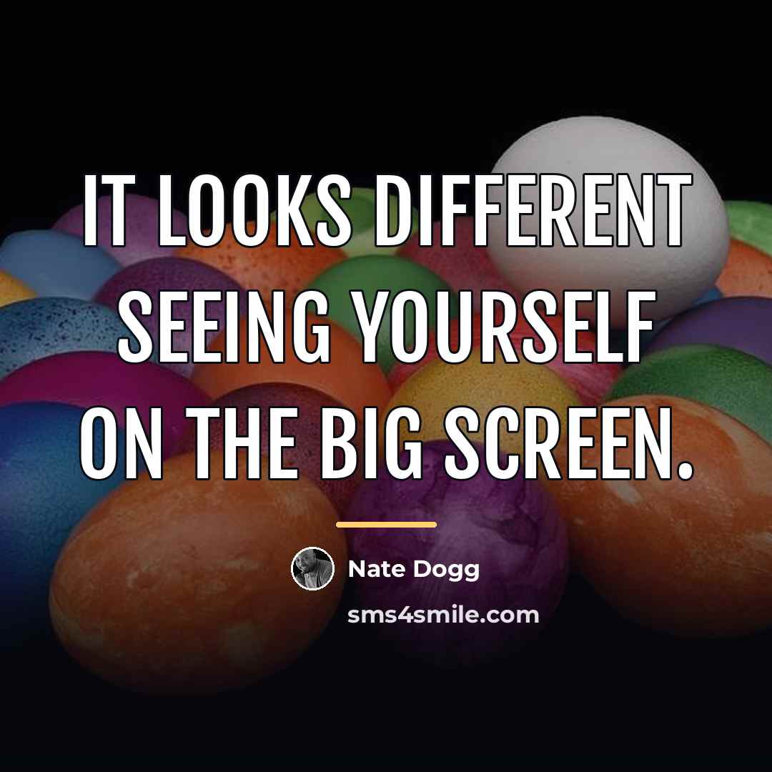 “It looks different seeing yourself on the big screen.…” quote by Nate Dogg