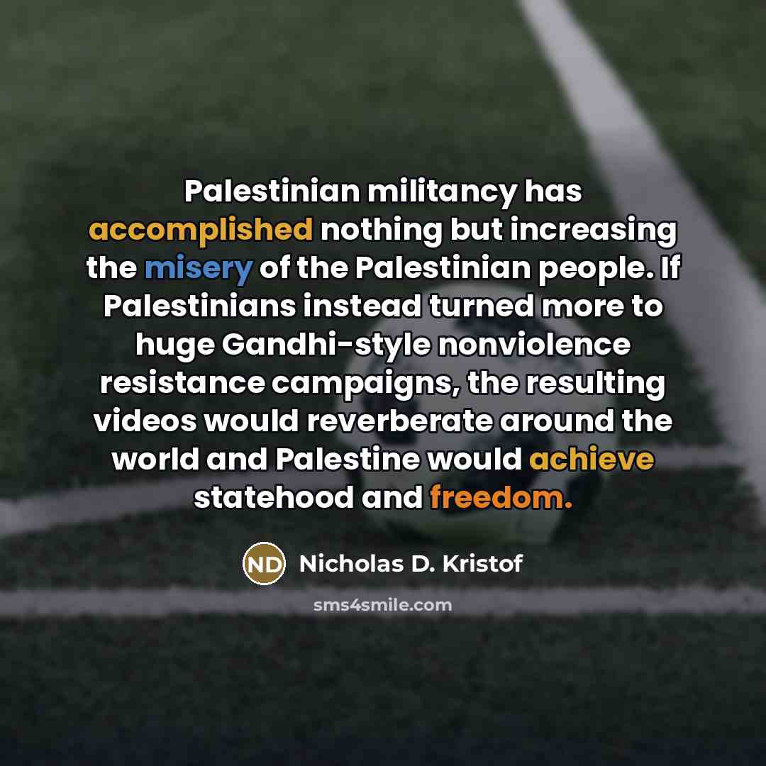 “Palestinian militancy has accomplished nothing but increasing the misery of…” quote by Nicholas D. Kristof