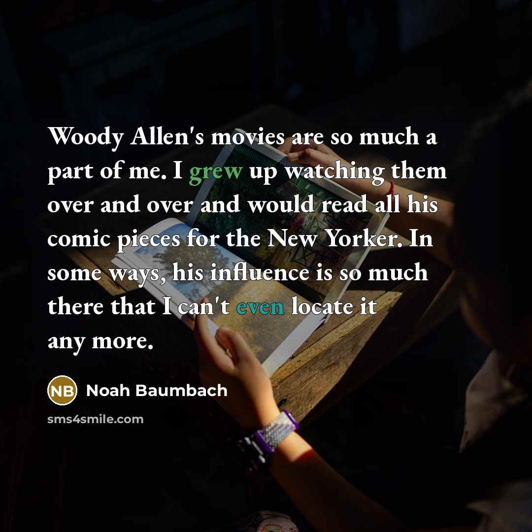 “Woody Allen's movies are so much a part of me.…” quote by Noah Baumbach