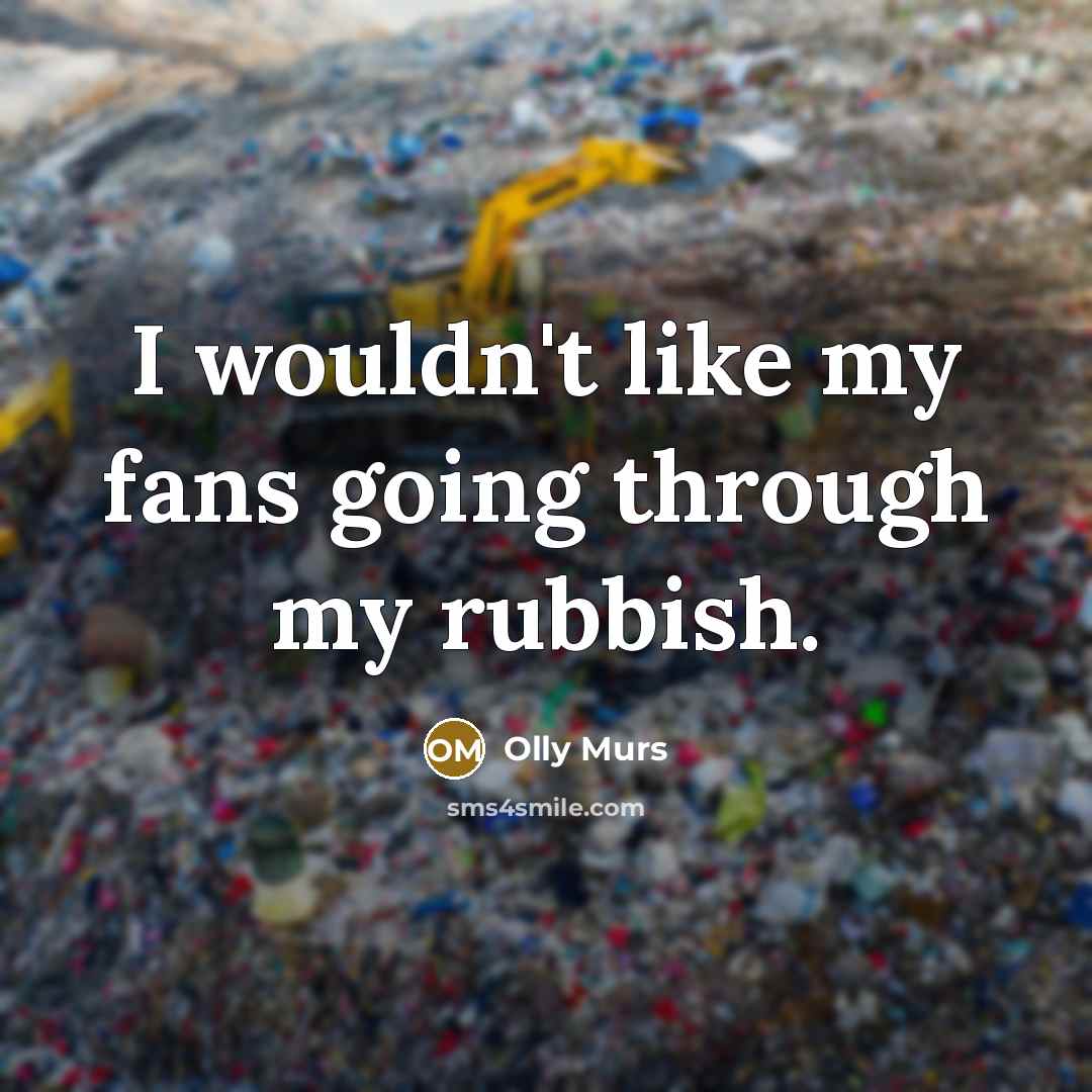 “I wouldn't like my fans going through my rubbish.…” quote by Olly Murs