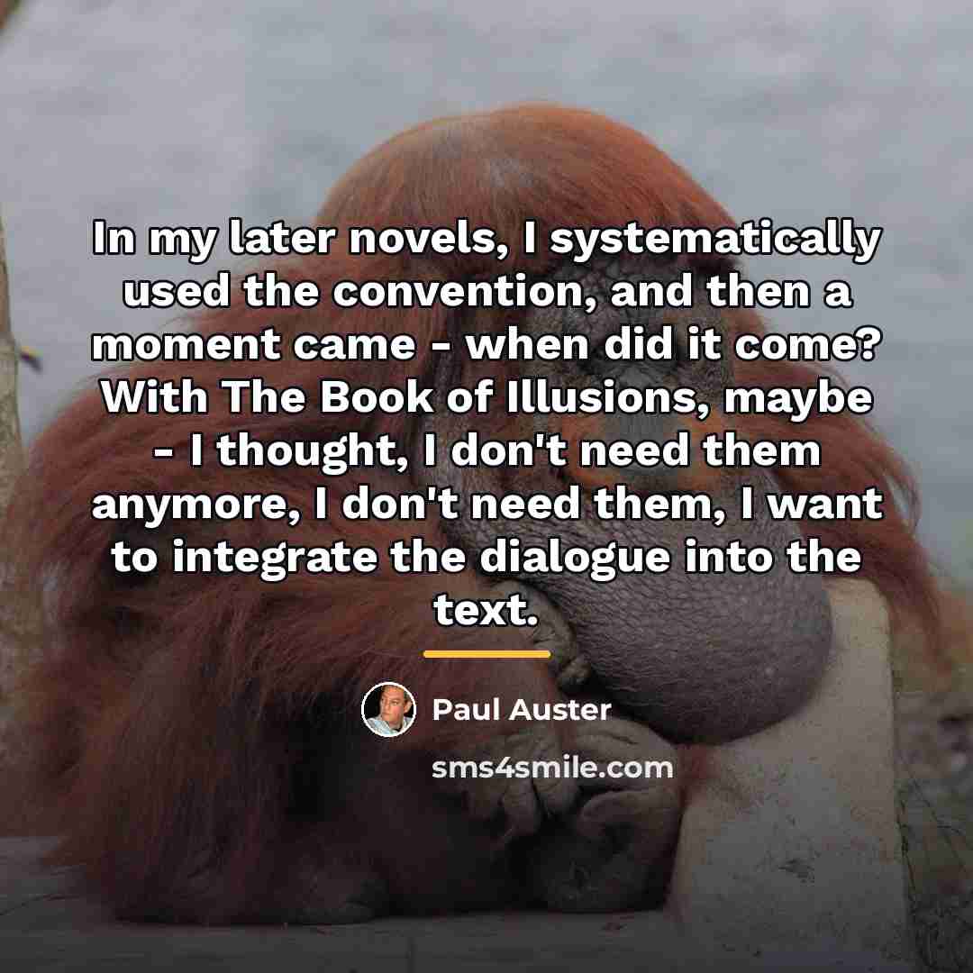 “In my later novels, I systematically used the convention, and…” quote by Paul Auster