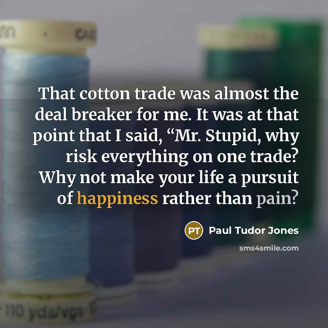 “That cotton trade was almost the deal breaker for me.…” quote by Paul Tudor Jones