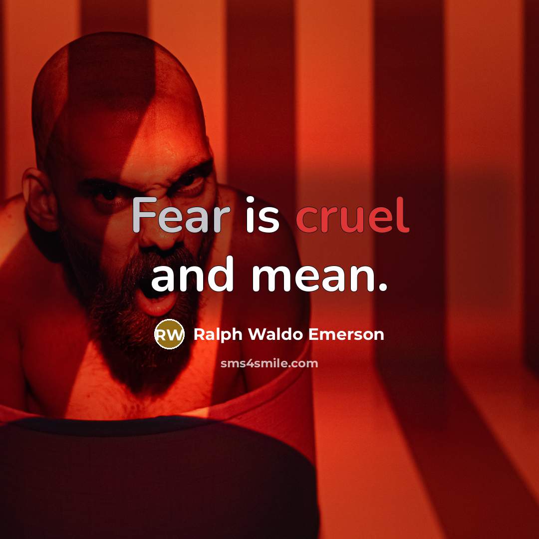 “Fear is cruel and mean.” quote by Ralph Waldo Emerson