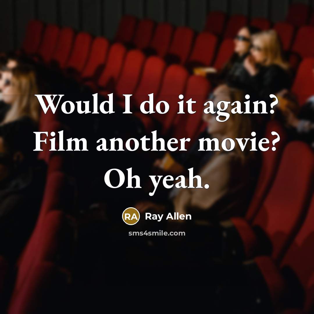 “Would I do it again? Film another movie? Oh yeah.…” quote by Ray Allen