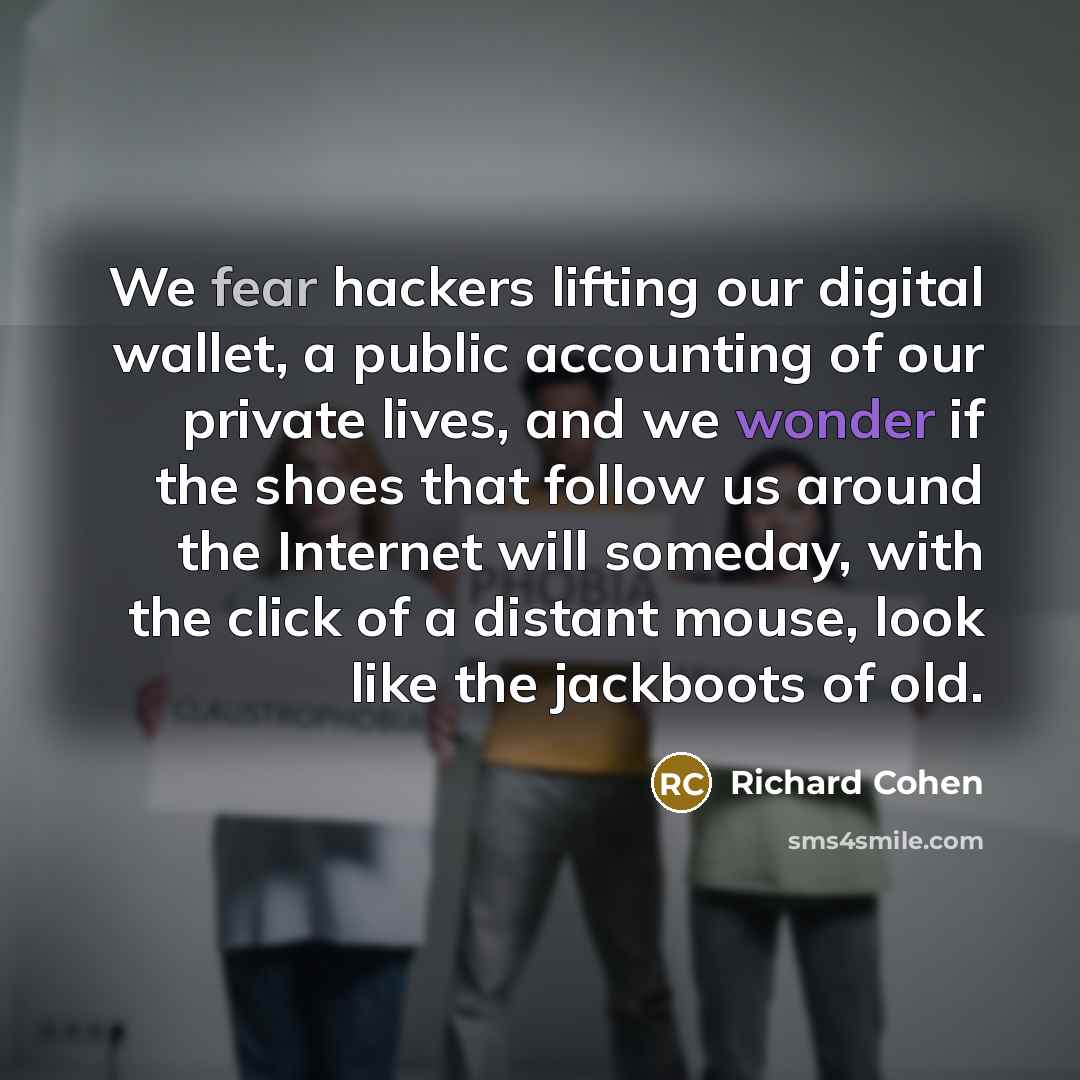 “We fear hackers lifting our digital wallet, a public accounting…” quote by Richard Cohen