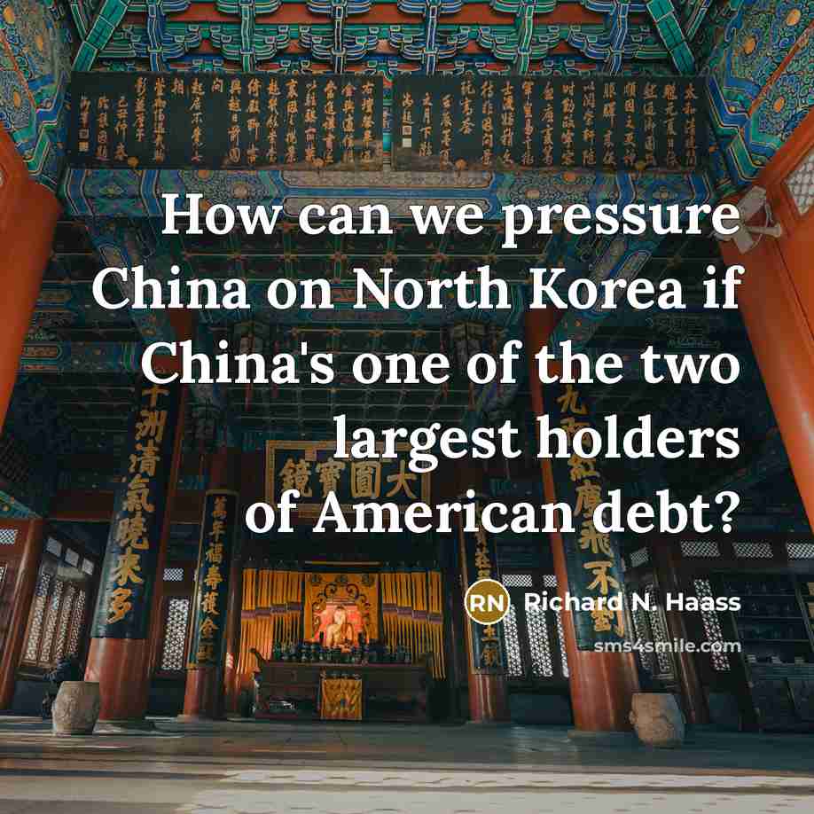 “How can we pressure China on North Korea if China's…” quote by Richard N. Haass