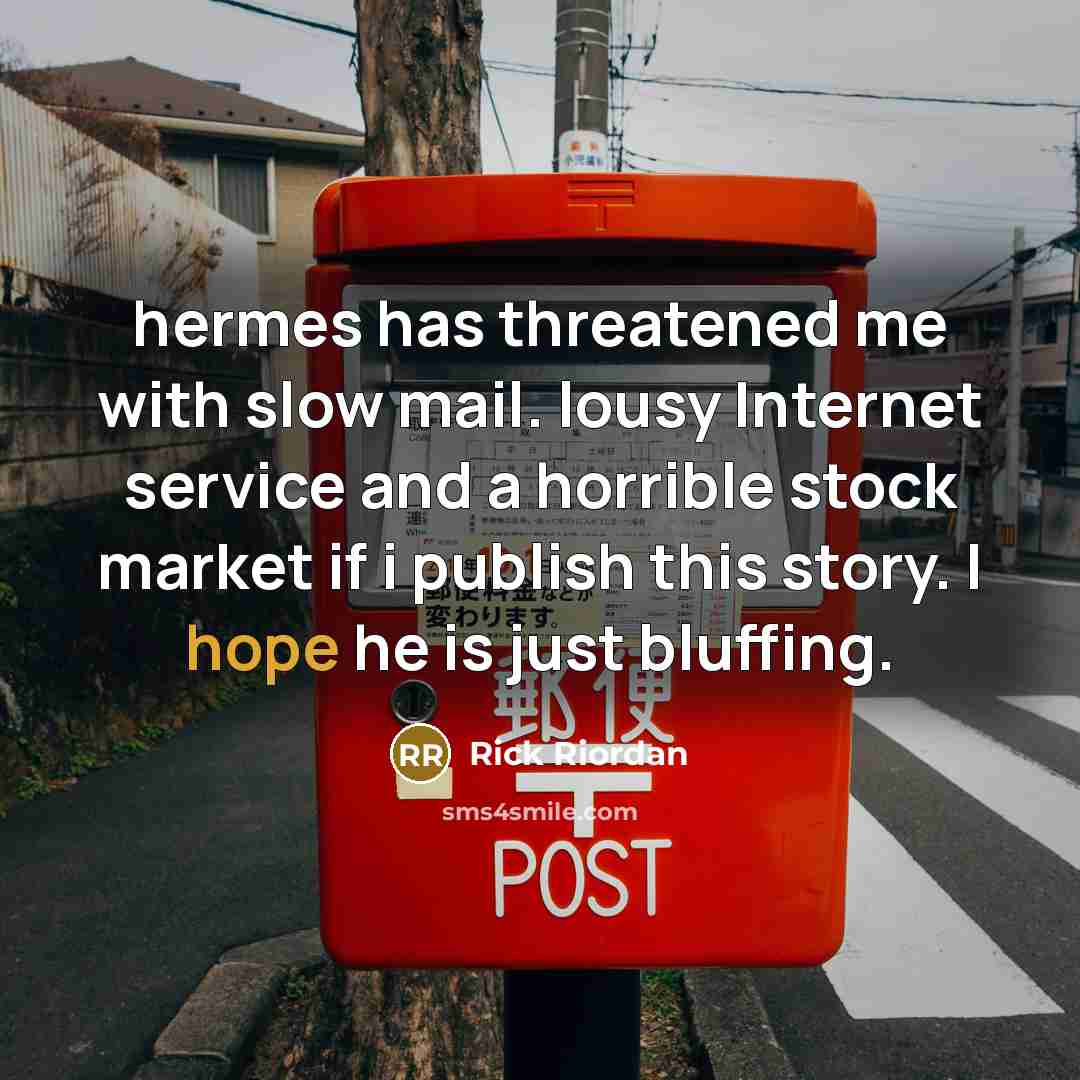 “hermes has threatened me with slow mail. lousy Internet service…” quote by Rick Riordan
