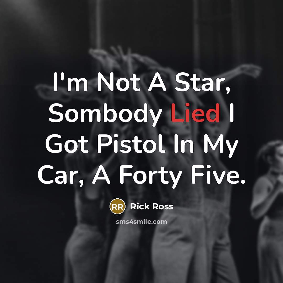 “I'm Not A Star, Sombody Lied I Got Pistol In…” quote by Rick Ross