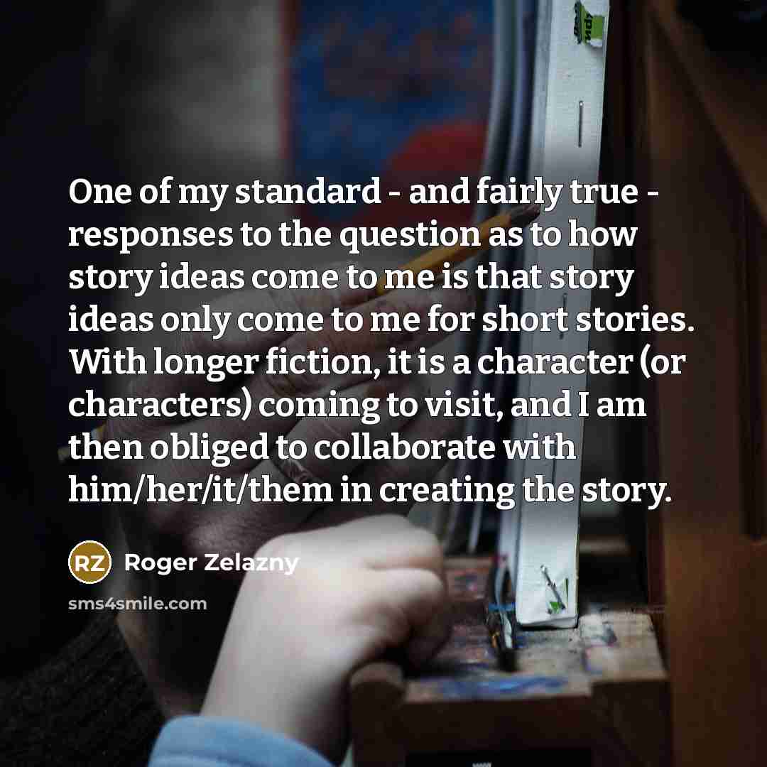 “One of my standard - and fairly true - responses…” quote by Roger Zelazny