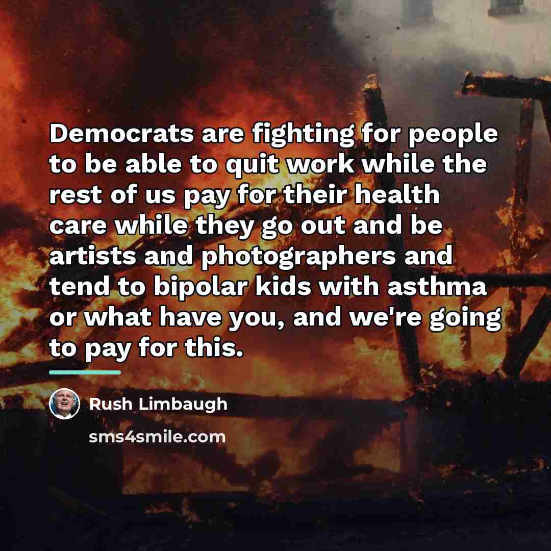 “Democrats are fighting for people to be able to quit…” quote by Rush Limbaugh