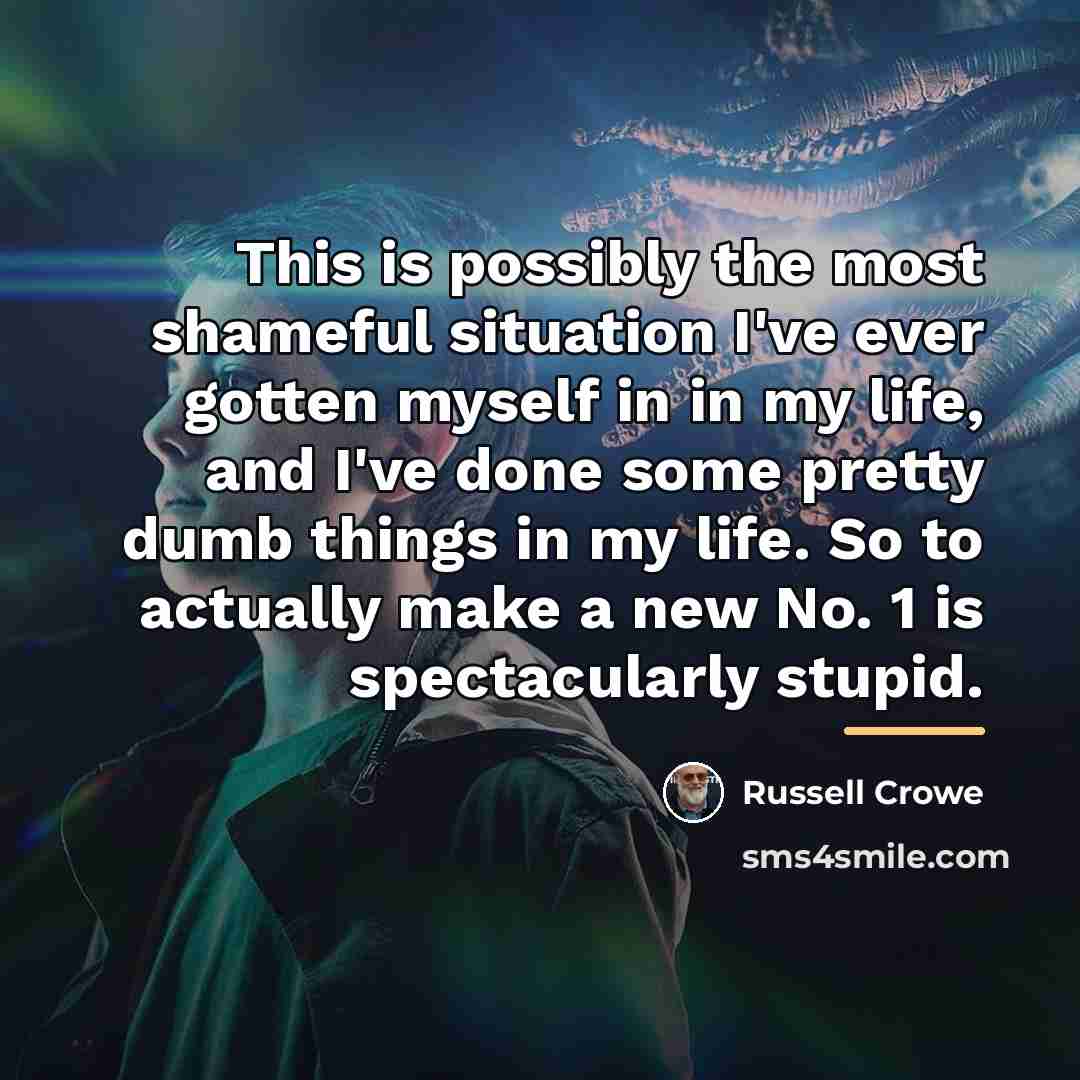 “This is possibly the most shameful situation I've ever gotten…” quote by Russell Crowe