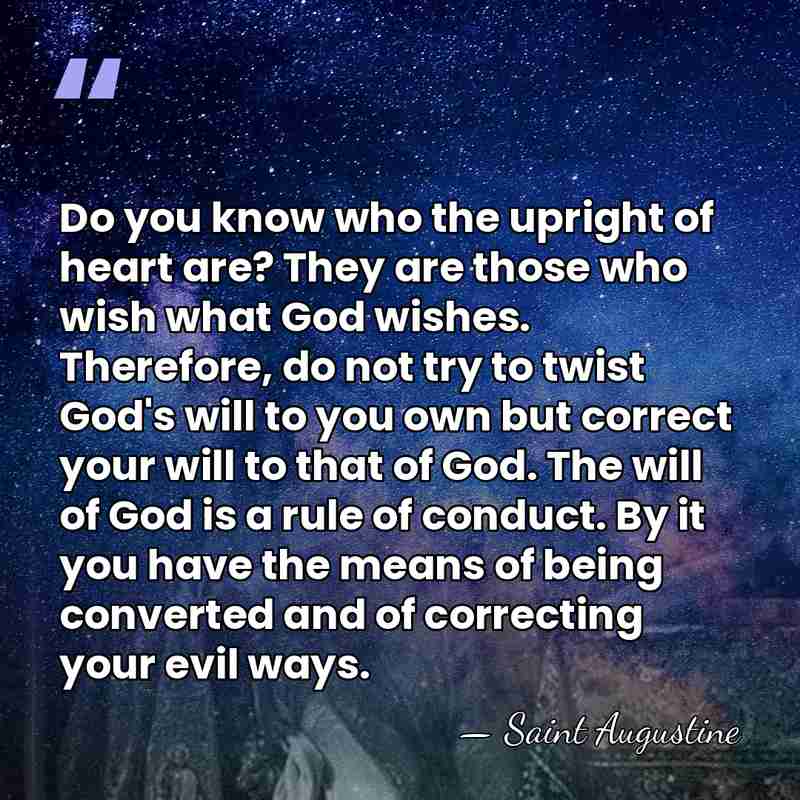 Do you know who the upright of heart are? They are those&hellip; - Saint Augustine