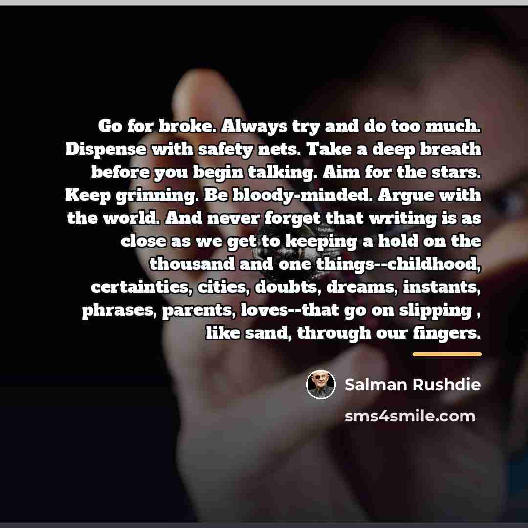 “Go for broke. Always try and do too much. Dispense…” quote by Salman Rushdie