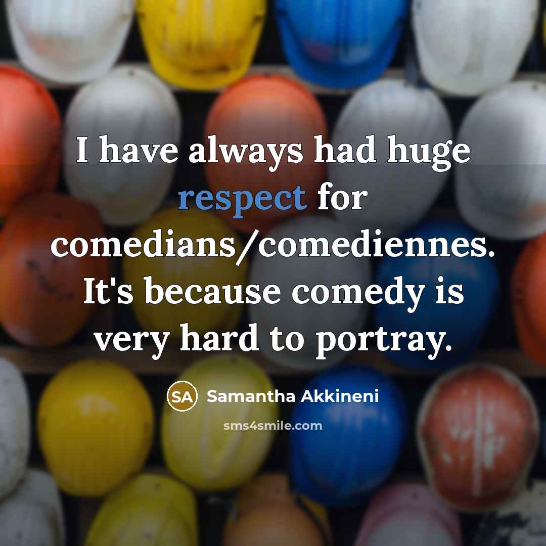 “I have always had huge respect for comedians/comediennes. It's because…” quote by Samantha Akkineni