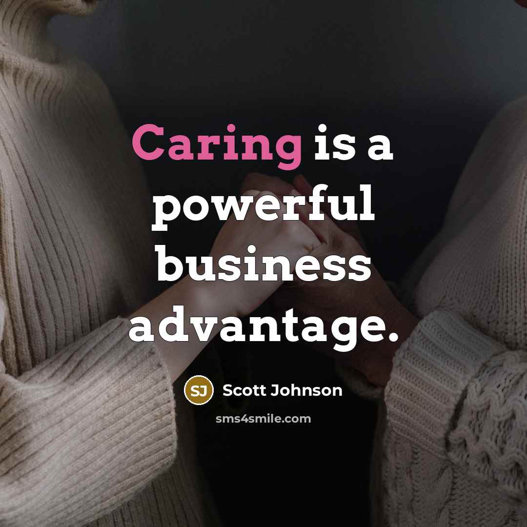 “Caring is a powerful business advantage.…” quote by Scott Johnson