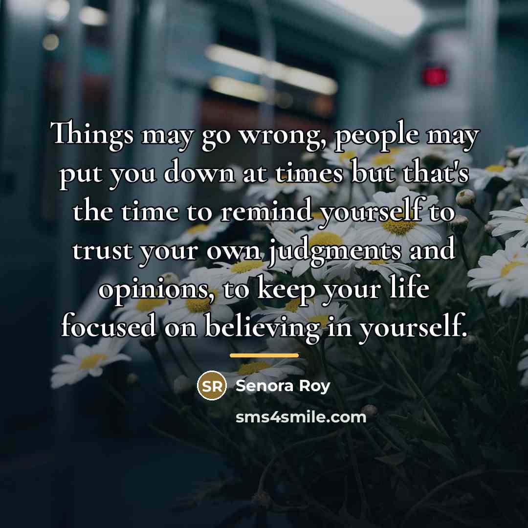 “Things may go wrong, people may put you down at…” quote by Senora Roy