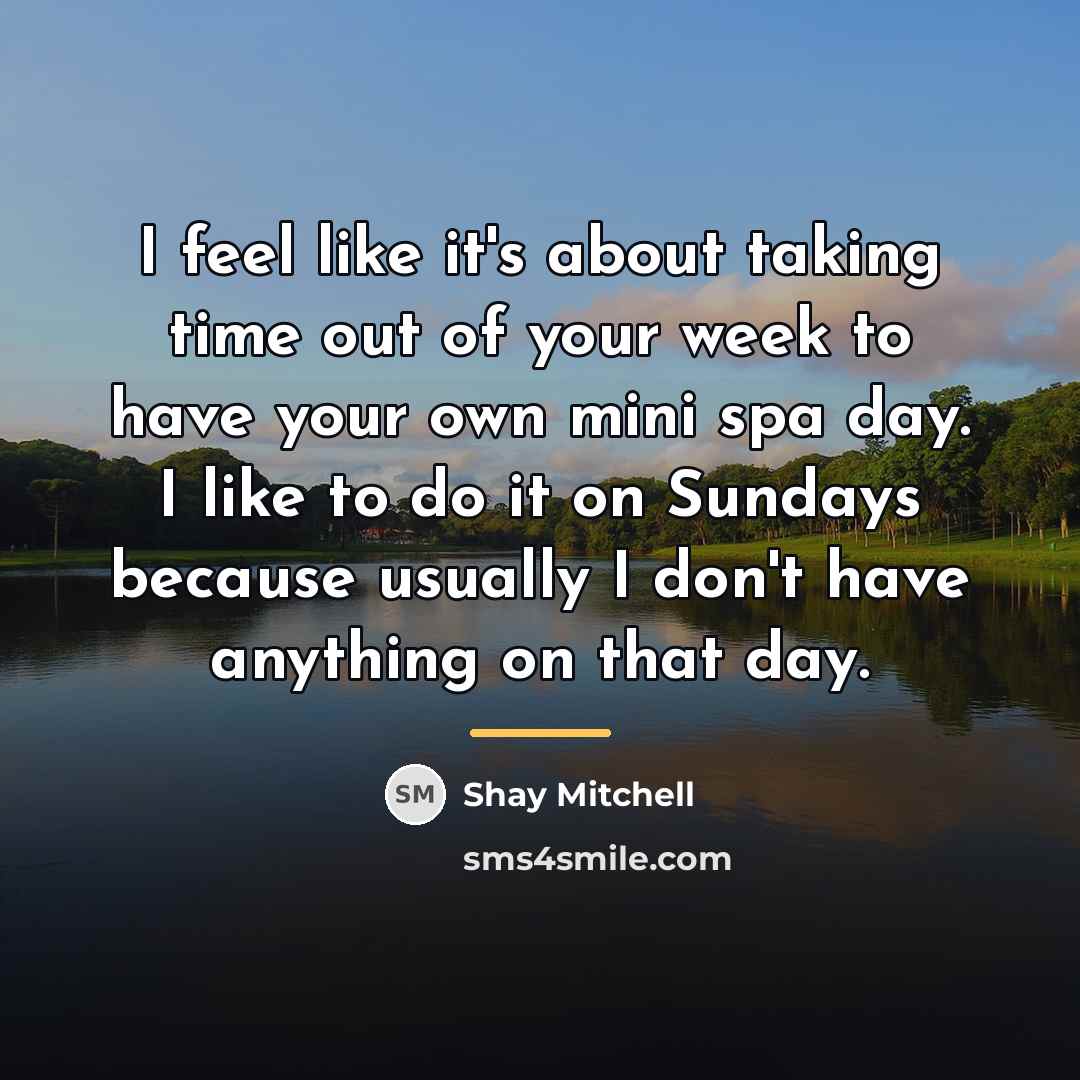 “I feel like it's about taking time out of your…” quote by Shay Mitchell