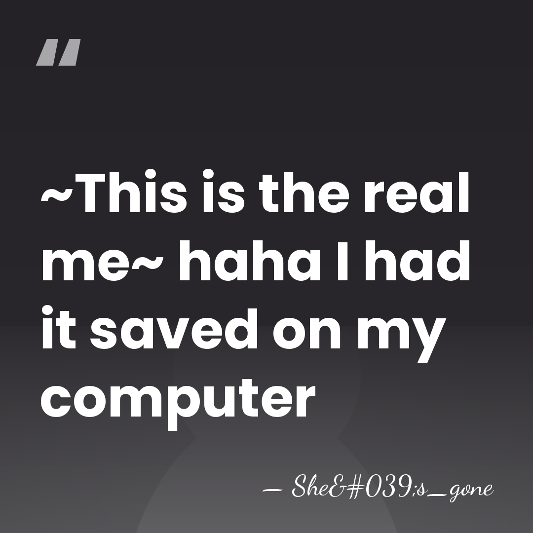 ~This is the real me~ haha I had it saved on my&hellip; - She's_gone