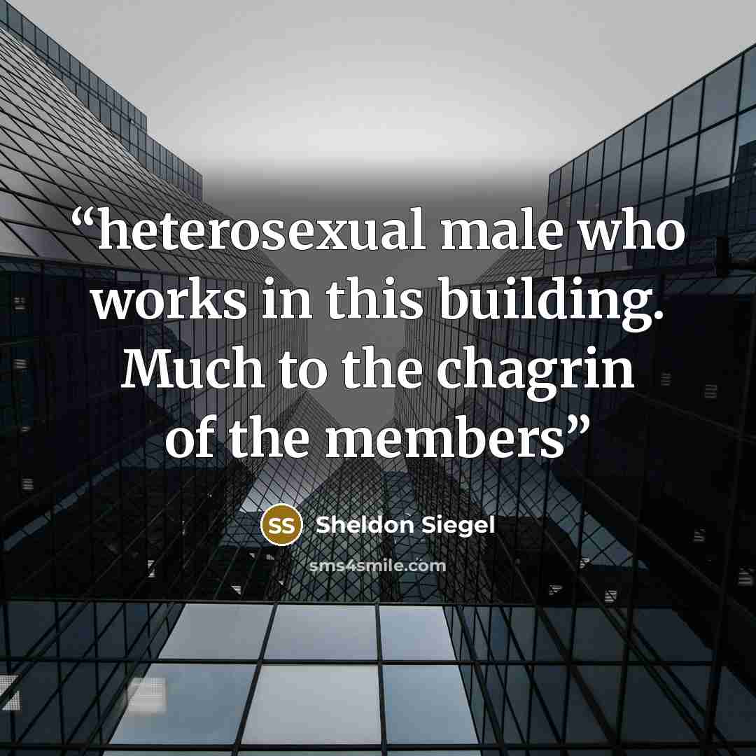 “heterosexual male who works in this building. Much to the chagrin of the members” quote by Sheldon Siegel
