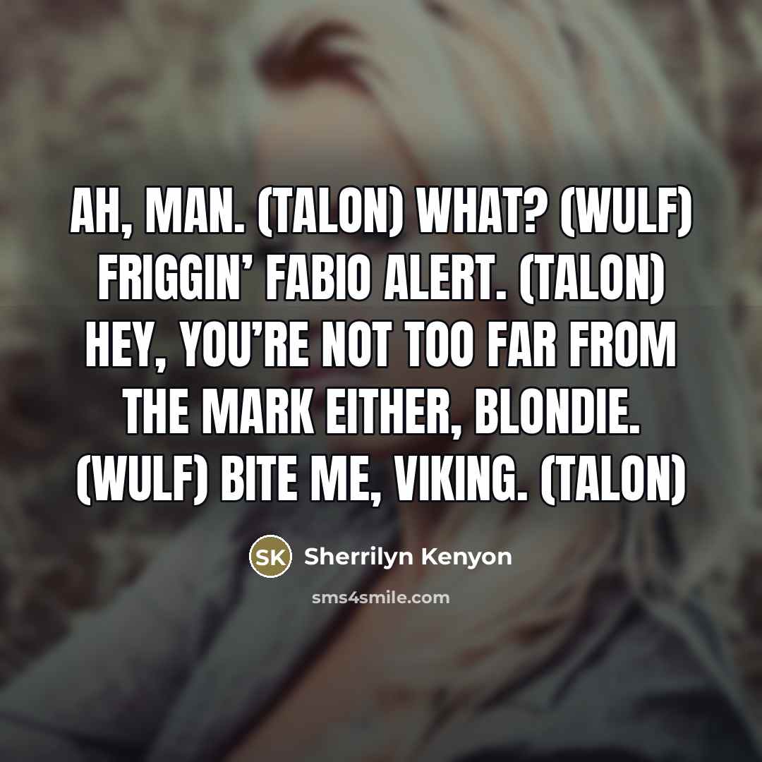 “Ah, man. (Talon) What? (Wulf) Friggin’ Fabio alert. (Talon) Hey,…” quote by Sherrilyn Kenyon