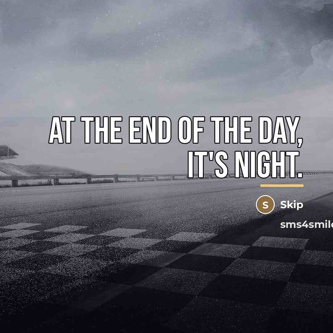 “At the end of the day, it's night.…” quote by Skip