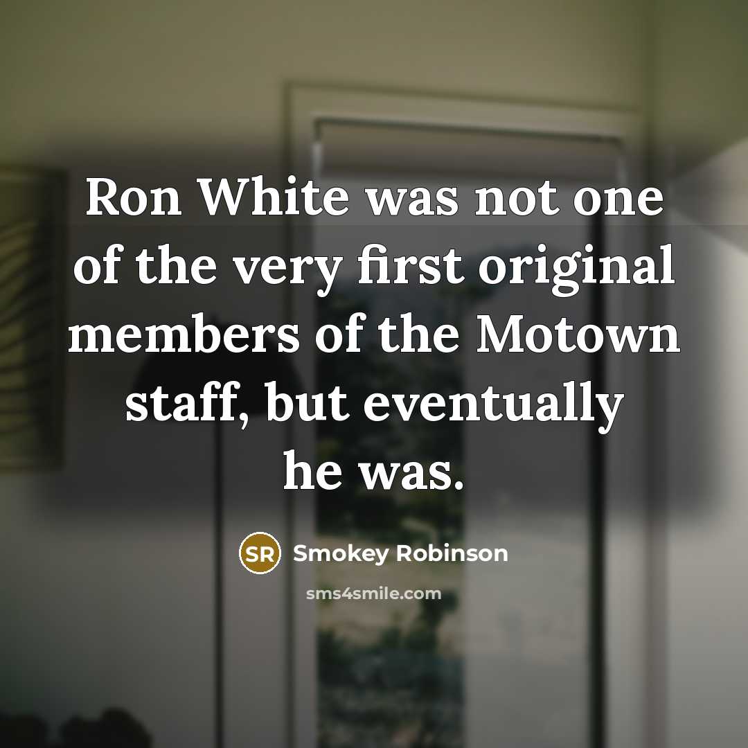 “Ron White was not one of the very first original…” quote by Smokey Robinson