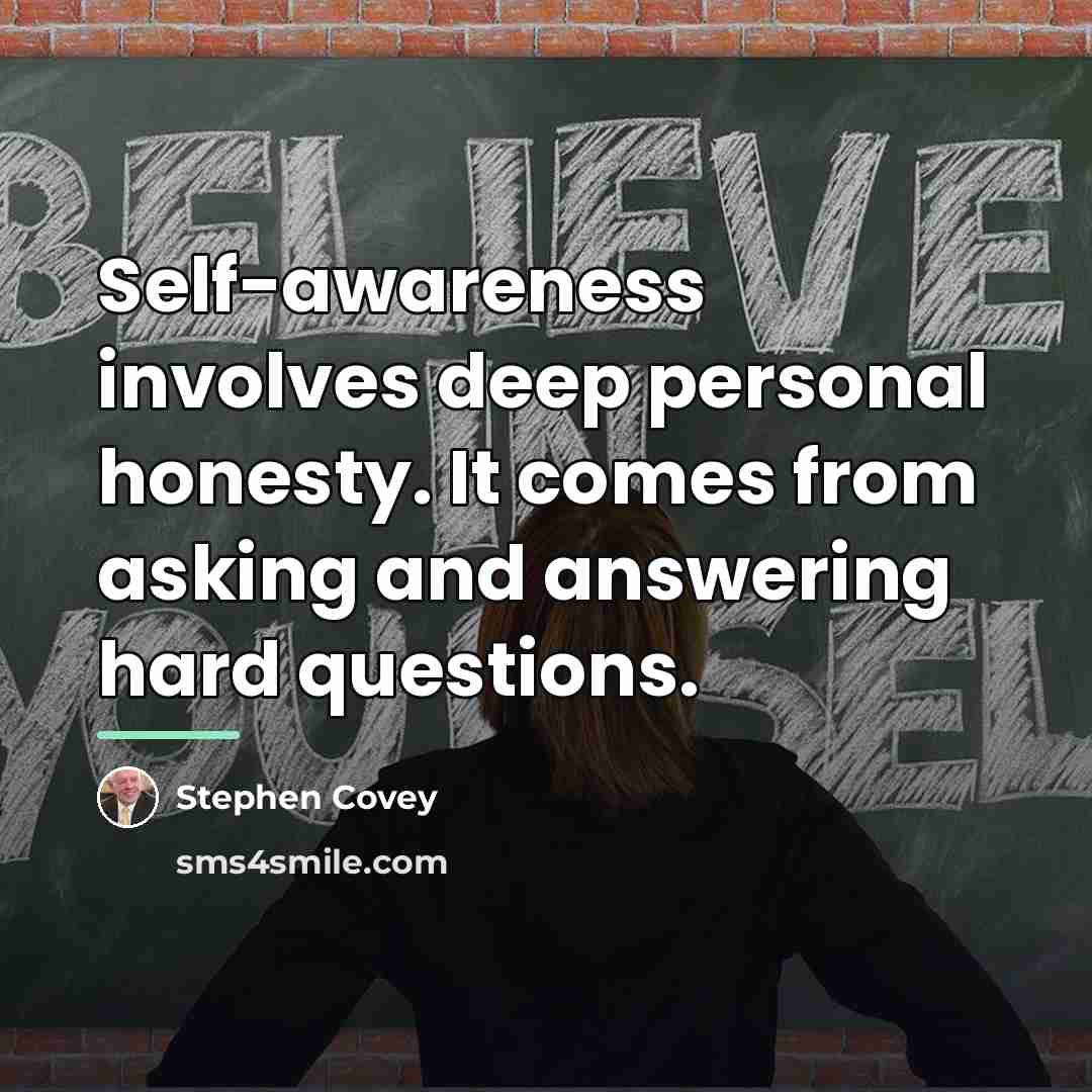 “Self-awareness involves deep personal honesty. It comes from asking and…” quote by Stephen Covey