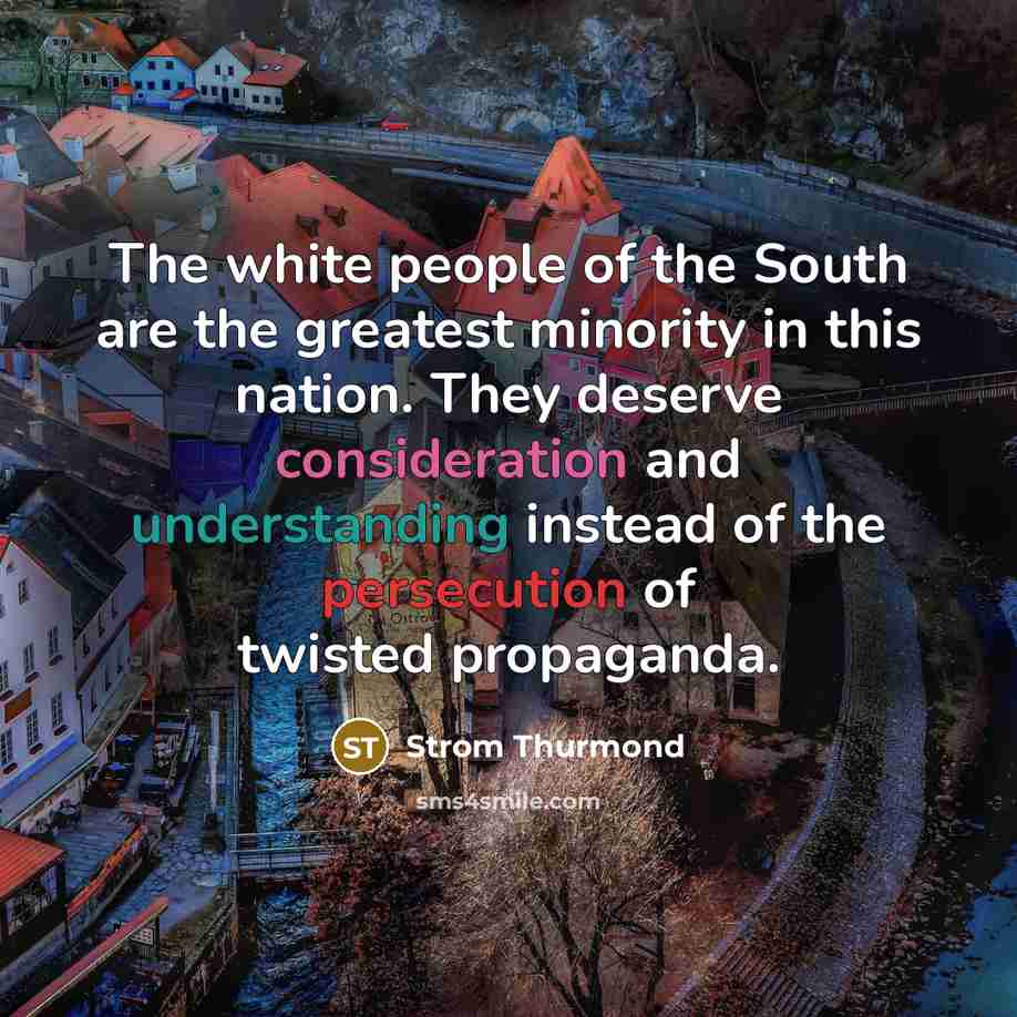 “The white people of the South are the greatest minority…” quote by Strom Thurmond