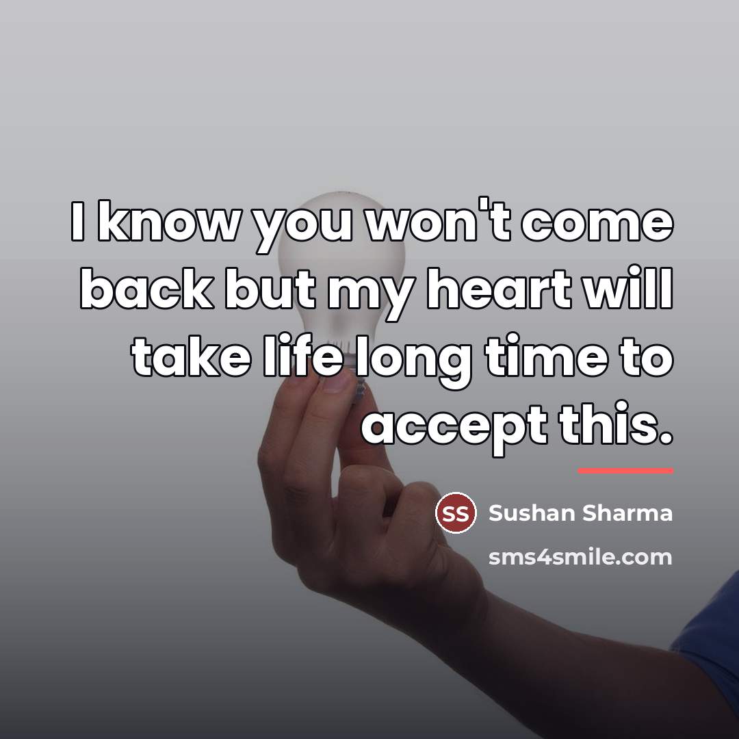 “I know you won't come back but my heart will…” quote by Sushan Sharma