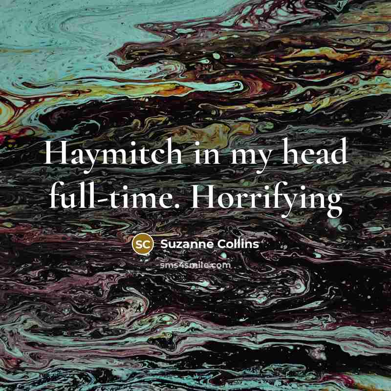 “Haymitch in my head full-time. Horrifying…” quote by Suzanne Collins