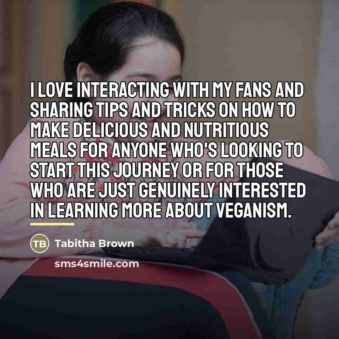 “I love interacting with my fans and sharing tips and…” quote by Tabitha Brown