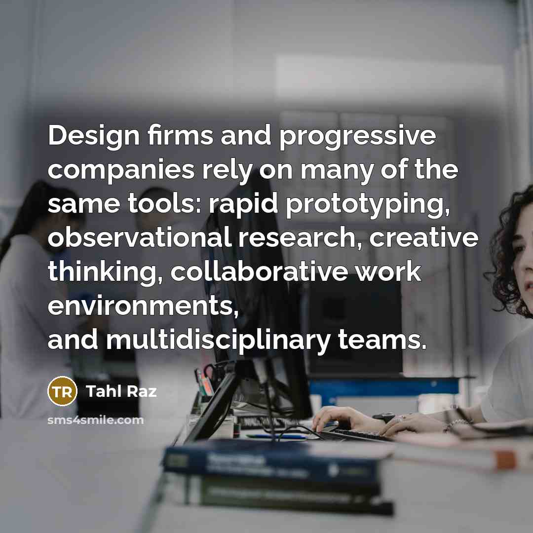 “Design firms and progressive companies rely on many of the…” quote by Tahl Raz