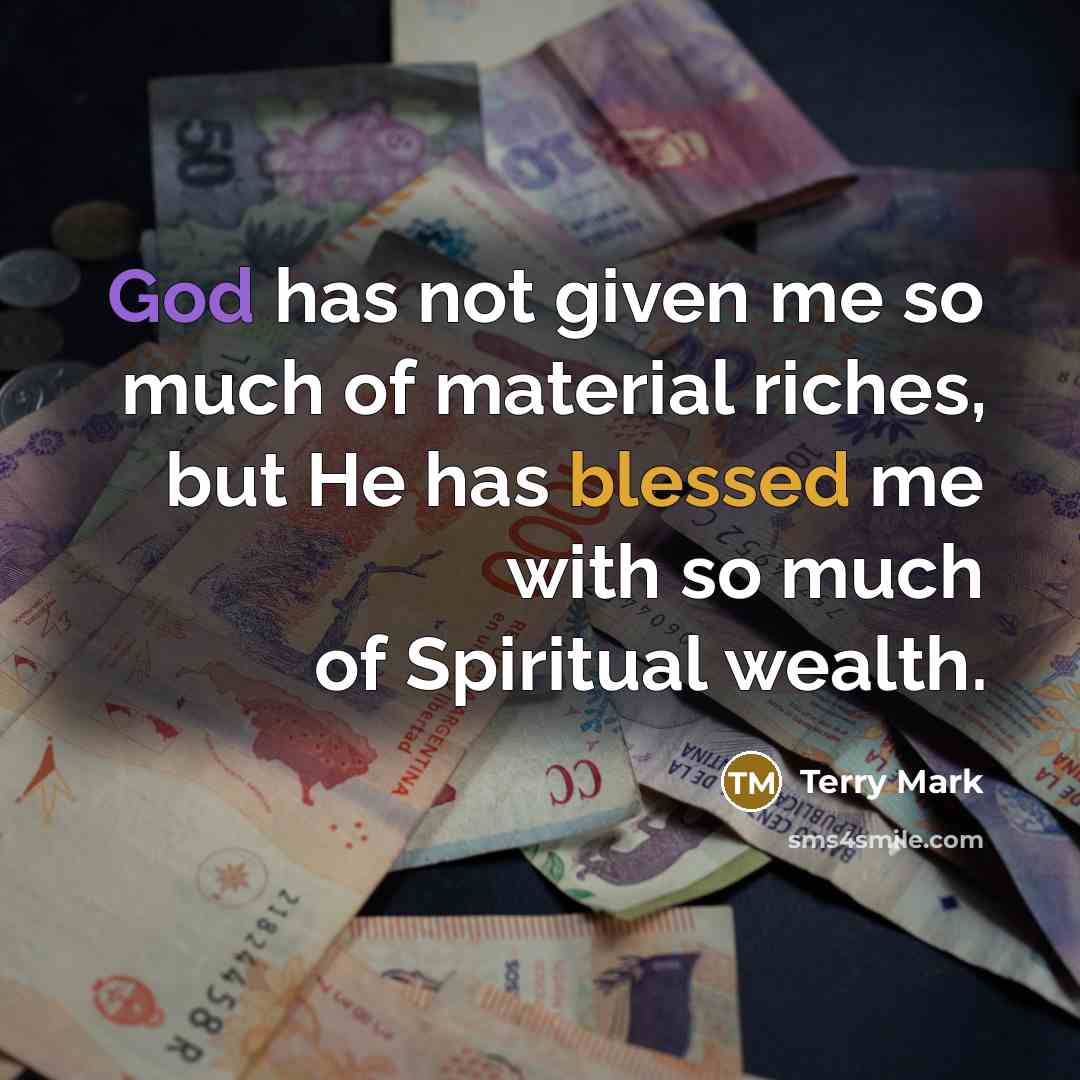 “God has not given me so much of material riches,…” quote by Terry Mark