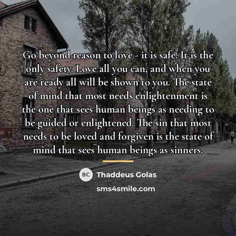 “Go beyond reason to love - it is safe. It…” quote by Thaddeus Golas