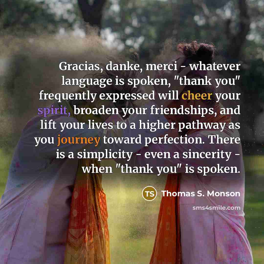 “Gracias, danke, merci - whatever language is spoken, "thank you"…” quote by Thomas S. Monson