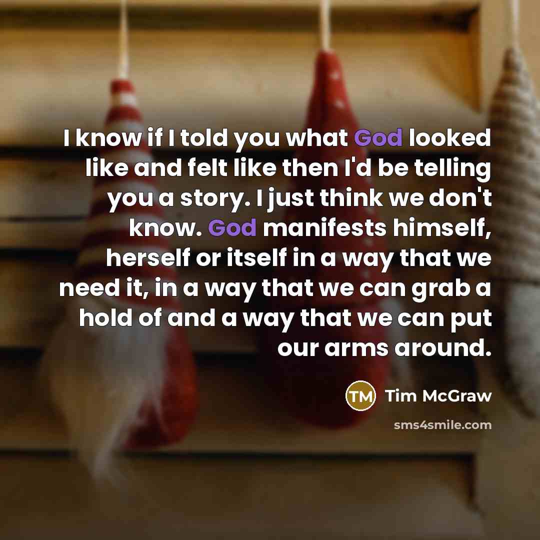 “I know if I told you what God looked like…” quote by Tim McGraw