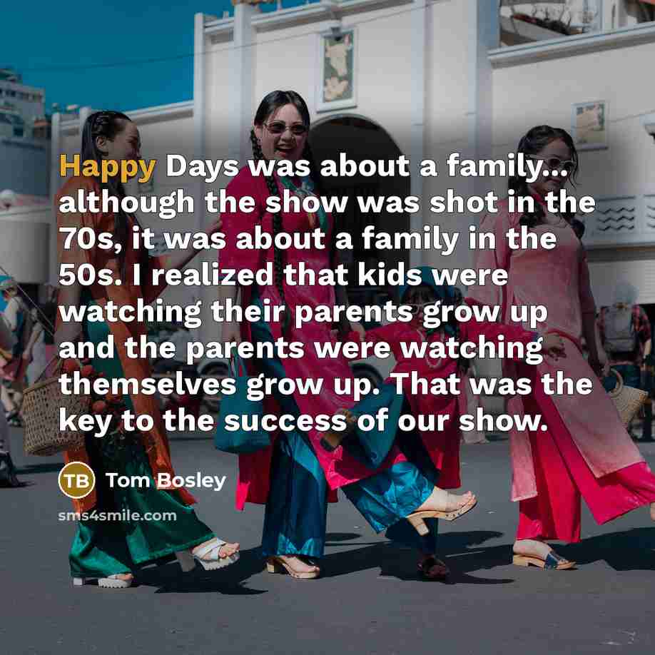 “Happy Days was about a family... although the show was…” quote by Tom Bosley