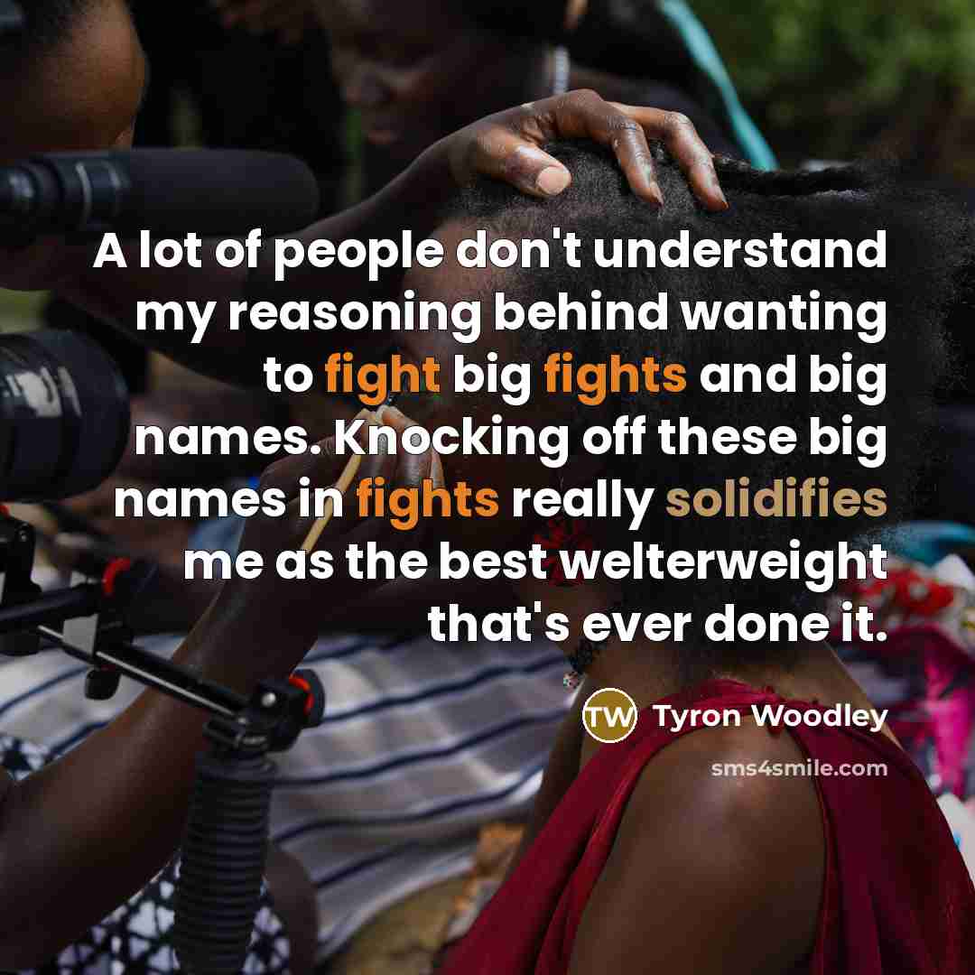 “A lot of people don't understand my reasoning behind wanting…” quote by Tyron Woodley