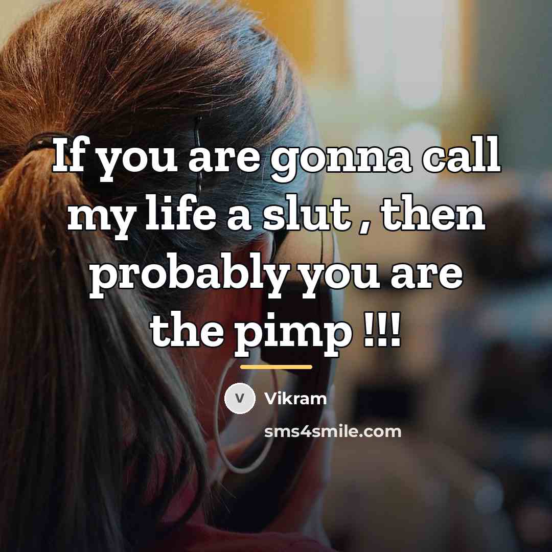 “If you are gonna call my life a slut ,…” quote by Vikram