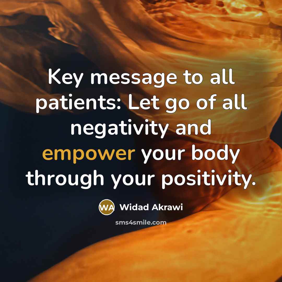 “Key message to all patients: Let go of all negativity…” quote by Widad Akrawi