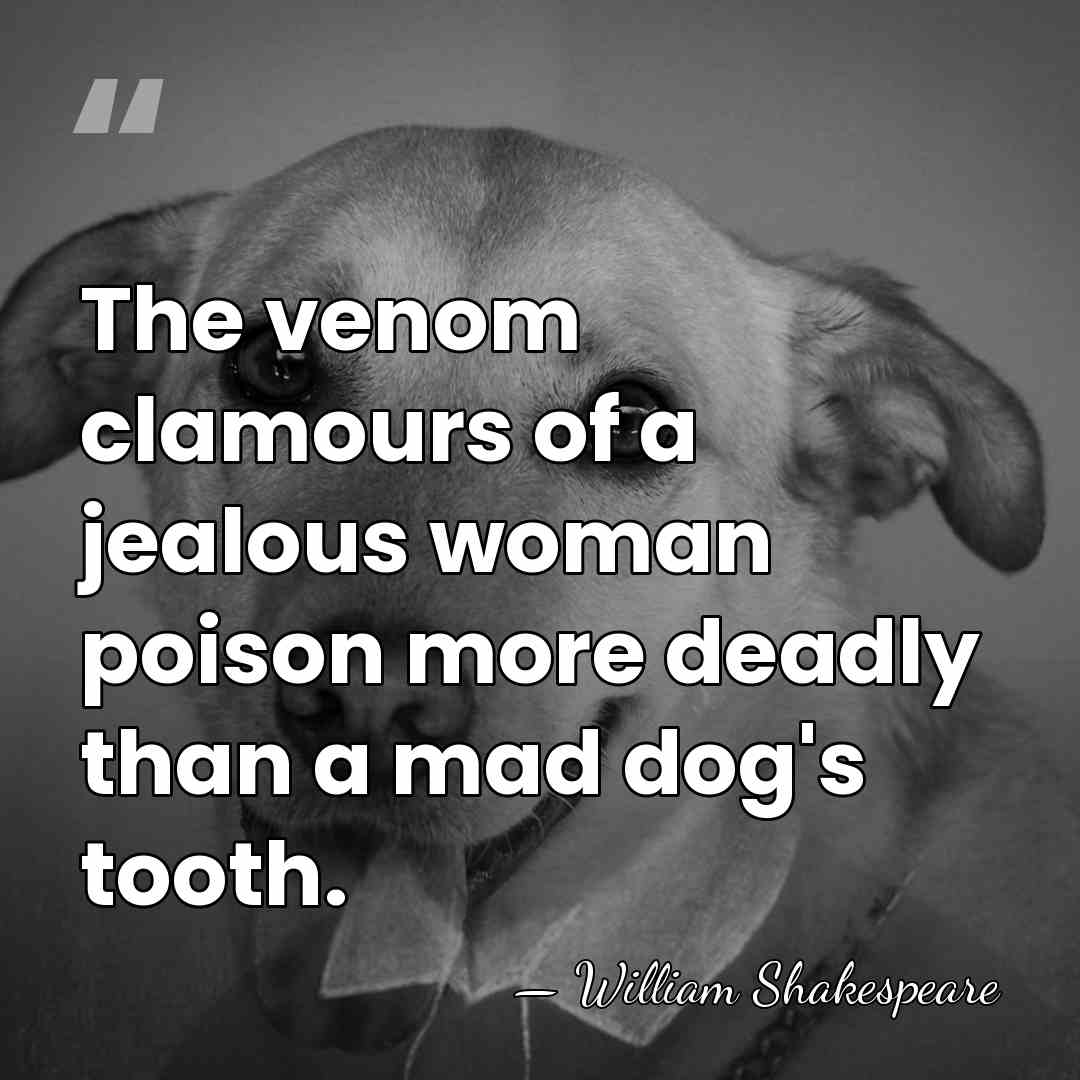 The venom clamours of a jealous woman poison more deadly than a&hellip; - William Shakespeare