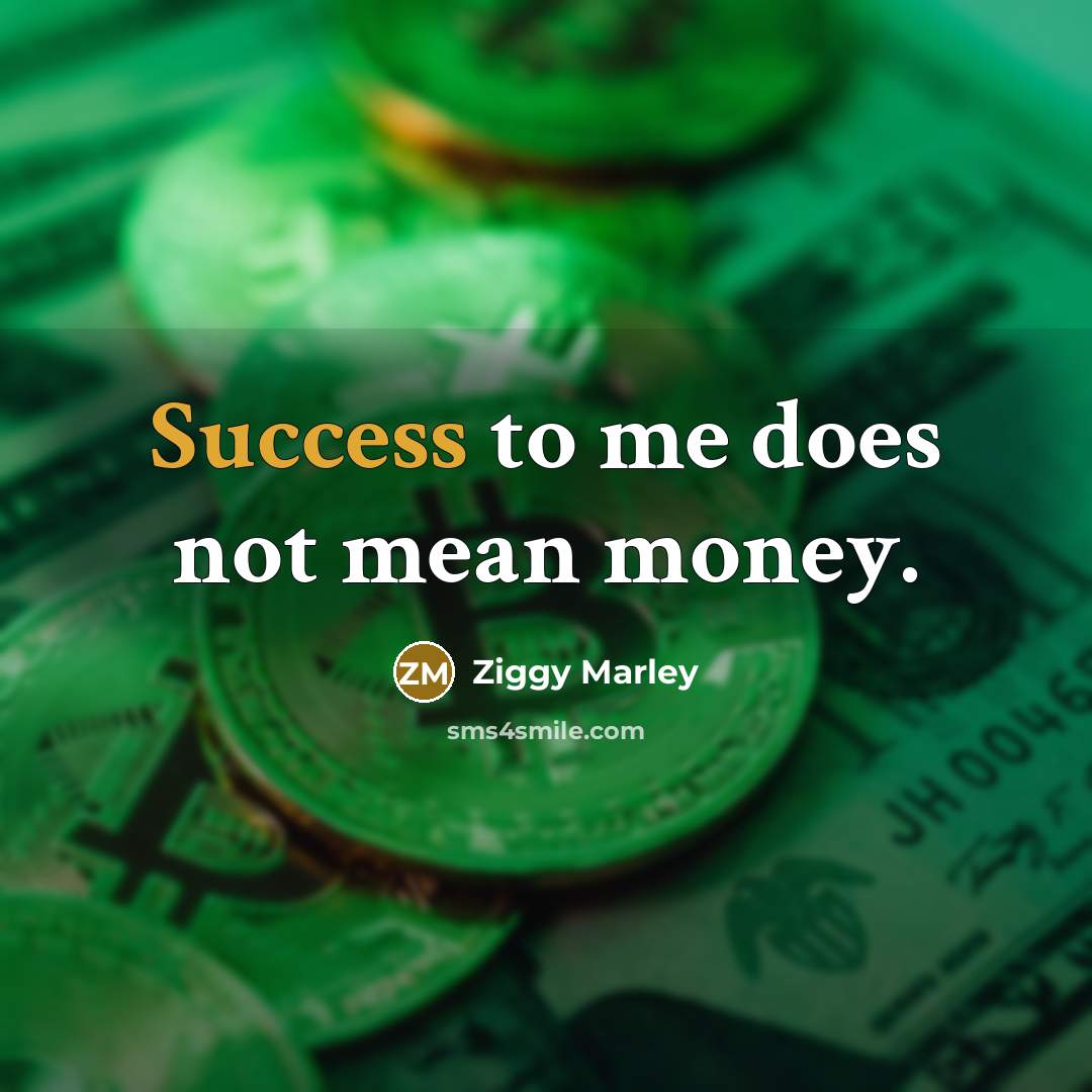 “Success to me does not mean money.…” quote by Ziggy Marley