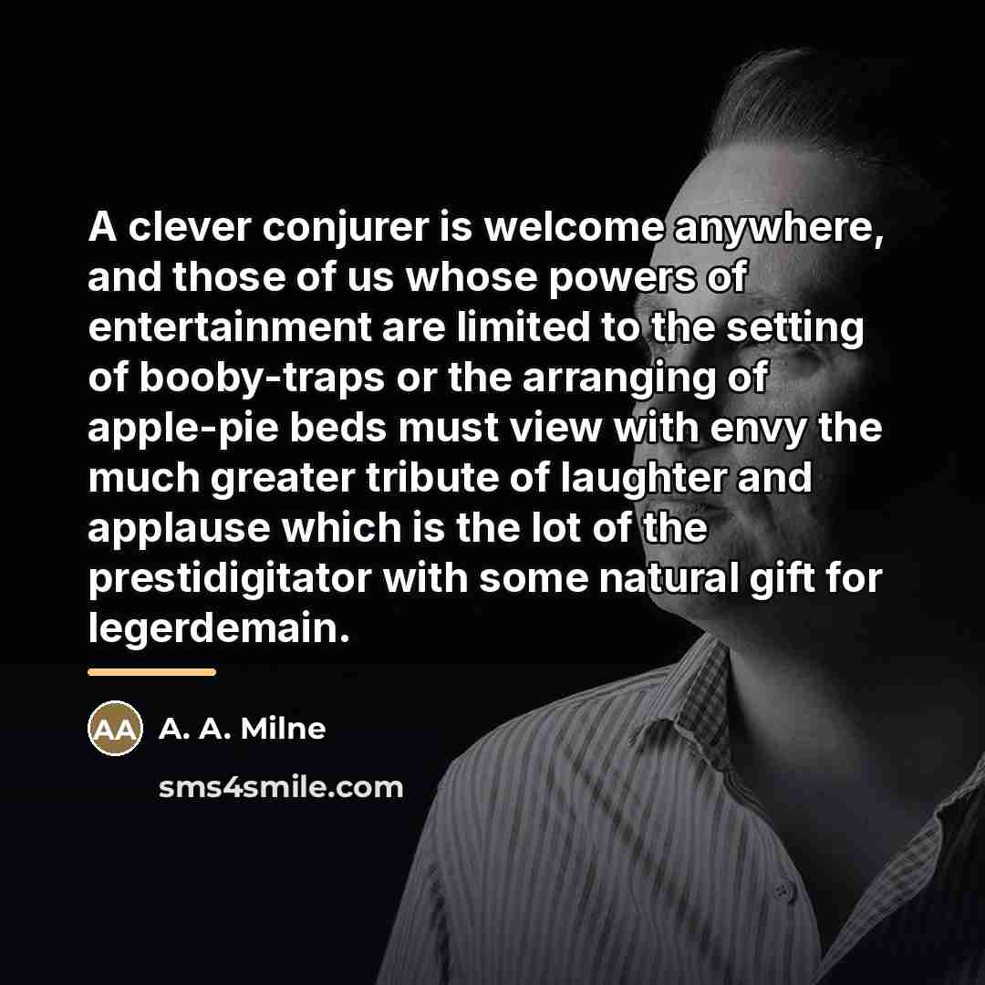 “A clever conjurer is welcome anywhere, and those of us…” quote by A. A. Milne