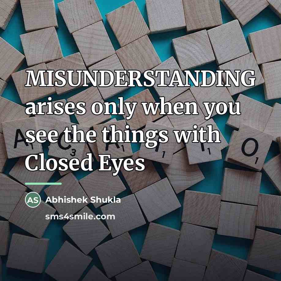 “MISUNDERSTANDING arises only when you see the things with Closed…” quote by Abhishek Shukla