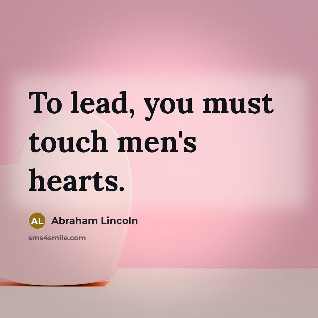 “To lead, you must touch men's hearts.…” quote by Abraham Lincoln